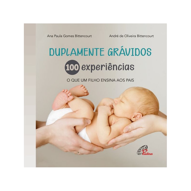 DUPLAMENTE GRÁVIDOS: 100 EXPERIÊNCIAS: O QUE UM FILHO ENSINA AOS PAIS