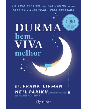 DURMA BEM, VIVA MELHOR: UM GUIA PRÁTICO PARA TER O SONO DE QUE PRECISA E ALCANÇAR A VIDA DESEJADA