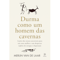 Durma como um homem das cavernas: Lições dos nossos ancestrais para um sono melhor e um despertar repleto de energia e disposição