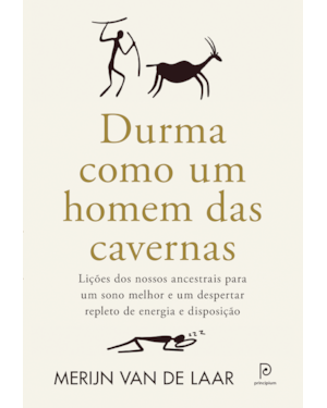 Durma como um homem das cavernas: Lições dos nossos ancestrais para um sono melhor e um despertar repleto de energia e disposição