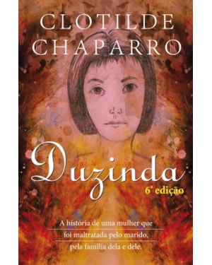 Duzinda. a história de uma mulher que foi maltratada pelo marido pela família dela e dele