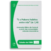 E A PALAVRA HABITOU ENTRE NÓS (JO 1,14) - ESTUDOS DA CNBB 114