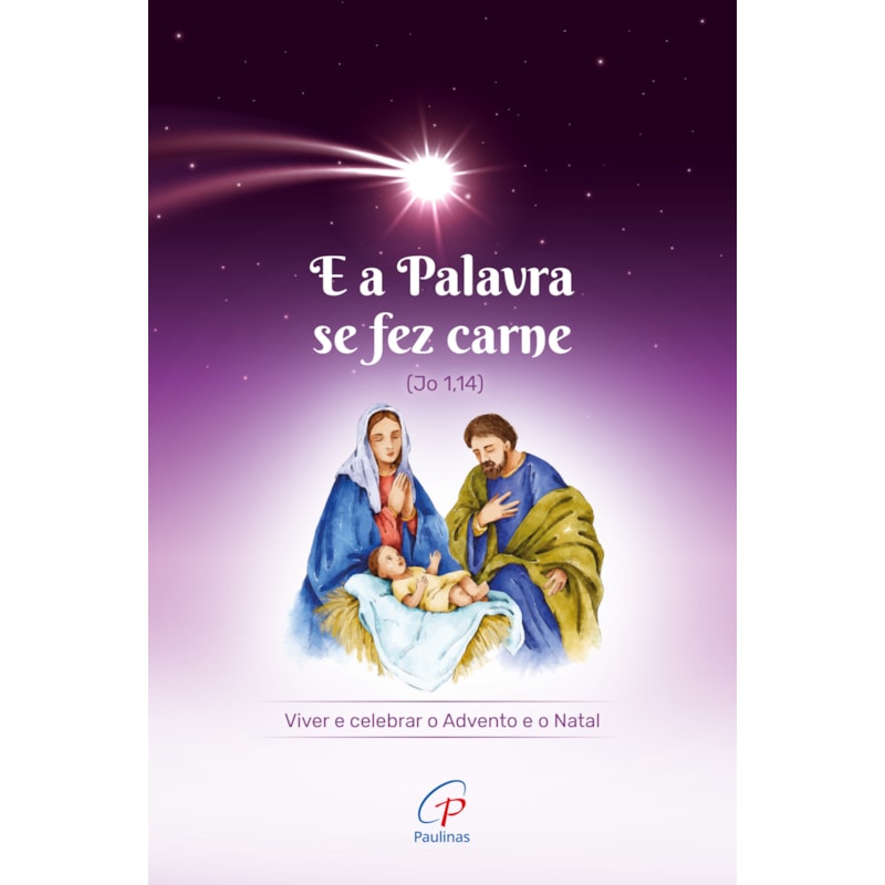 E A PALAVRA SE FEZ CARNE (JO 1,14): VIVER E CELEBRAR O ADVENTO E O NATAL