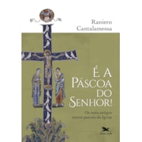 É A PÁSCOA DO SENHOR!: OS TEXTOS PASCAIS MAIS ANTIGOS DA IGREJA