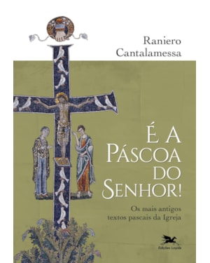 É A PÁSCOA DO SENHOR!: OS TEXTOS PASCAIS MAIS ANTIGOS DA IGREJA