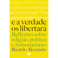 E A VERDADE OS LIBERTARÁ: REFLEXÕES SOBRE RELIGIÃO, POLÍTICA E BOLSONARISMO