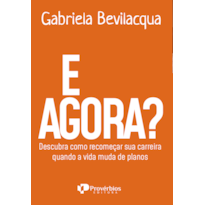 E agora?: descubra como recomeçar sua carreira quando a vida muda de planos