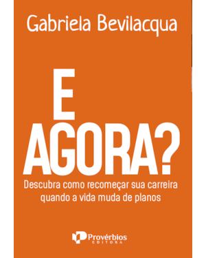 E agora?: descubra como recomeçar sua carreira quando a vida muda de planos