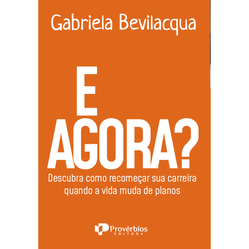 E agora?: descubra como recomeçar sua carreira quando a vida muda de planos