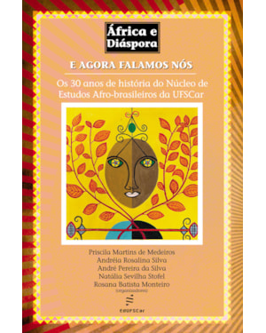 E AGORA FALAMOS NÓS: OS 30 ANOS DE HISTÓRIA DO NÚCLEO DE ESTUDOS AFRO-BRASILEIROS DA UFSCAR