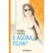 E AGORA FILHA