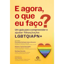 E AGORA, O QUE EU FAÇO?: UM GUIA PARA COMPREENDER E AJUDAR FILHAS/OS/ES LGBTQIAPN+