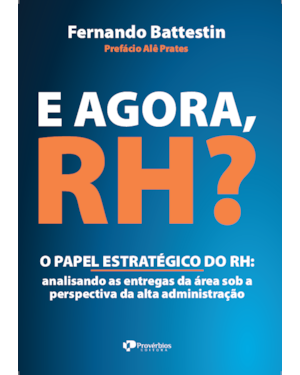 E agora, RH?: O papel estratégico do RH: analisando as entregas da área sob a perspectiva da alta administração