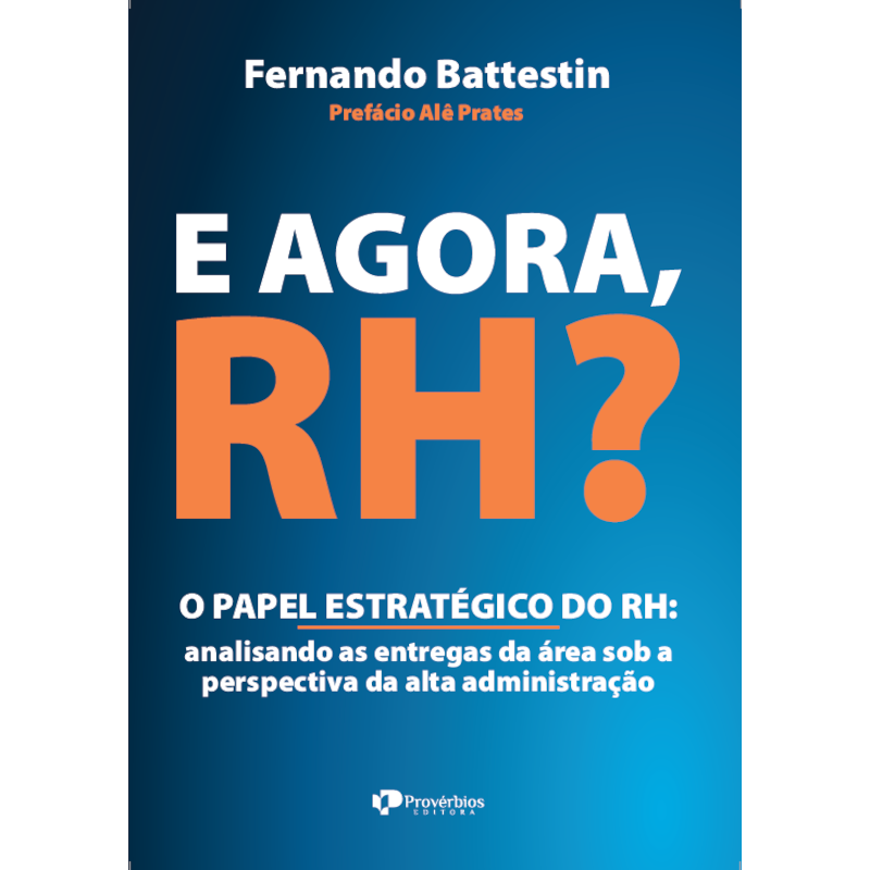 E agora, RH?: O papel estratégico do RH: analisando as entregas da área sob a perspectiva da alta administração