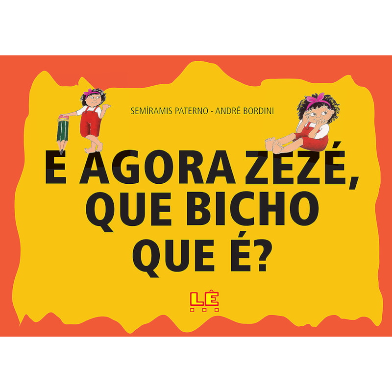 E AGORA ZEZÉ, QUE BICHO QUE É?