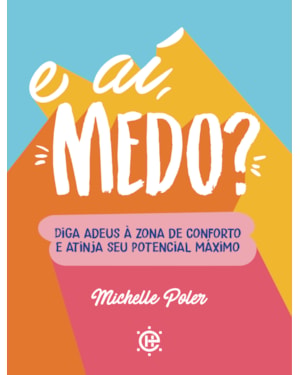 E aí, medo?: diga adeus à zona de conforto e atinja seu potencial máximo