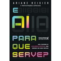 E aí para que serve?: Inteligência Artificial para curiosos com casos práticos
