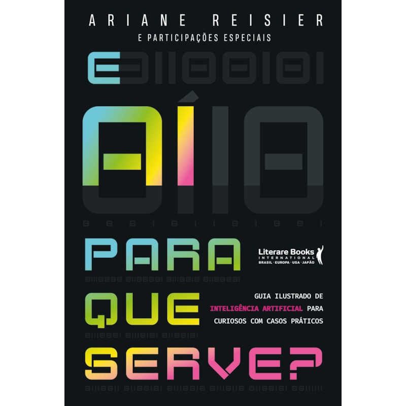 E aí para que serve?: Inteligência Artificial para curiosos com casos práticos
