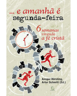 ...e amanhã é segunda-feira: 6 semanas vivendo a fé cristã