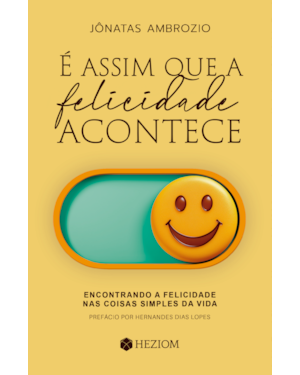 É Assim que a Felicidade Acontece: Encontrando a felicidade nas coisas simples da vida