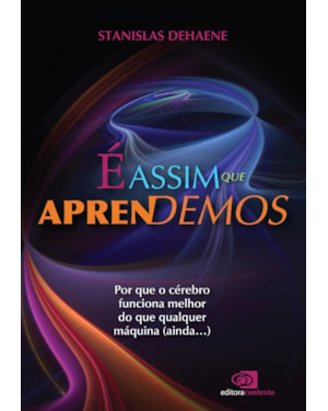 É ASSIM QUE APRENDEMOS: POR QUE O CÉREBRO FUNCIONA MELHOR DO QUE QUALQUER MÁQUINA (AINDA.)