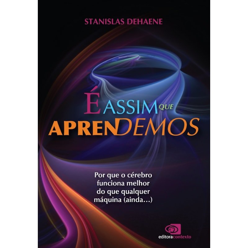 É ASSIM QUE APRENDEMOS: POR QUE O CÉREBRO FUNCIONA MELHOR DO QUE QUALQUER MÁQUINA (AINDA.)