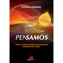 É ASSIM QUE PENSAMOS: COMO O CÉREBRO TRABALHA PARA TOMARMOS CONSCIÊNCIA DO MUNDO