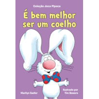 É BEM MELHOR SER UM COELHO (COLEÇÃO JOCA PIPOCA - LIVRO 2)