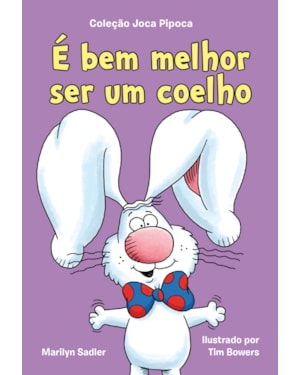 É BEM MELHOR SER UM COELHO (COLEÇÃO JOCA PIPOCA - LIVRO 2)
