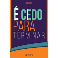 É cedo para terminar