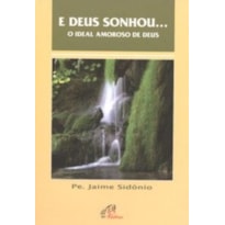 E DEUS SONHOU...O IDEAL AMOROSO DE DEUS