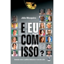 E EU COM ISSO? ENTENDA COMO A POLITICA INFLUENCIA O SEU DIA-A-DIA - 1