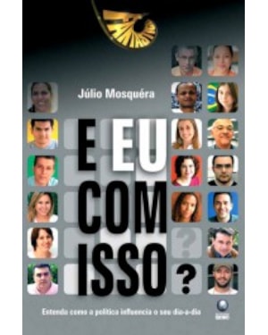 E EU COM ISSO? ENTENDA COMO A POLITICA INFLUENCIA O SEU DIA-A-DIA - 1