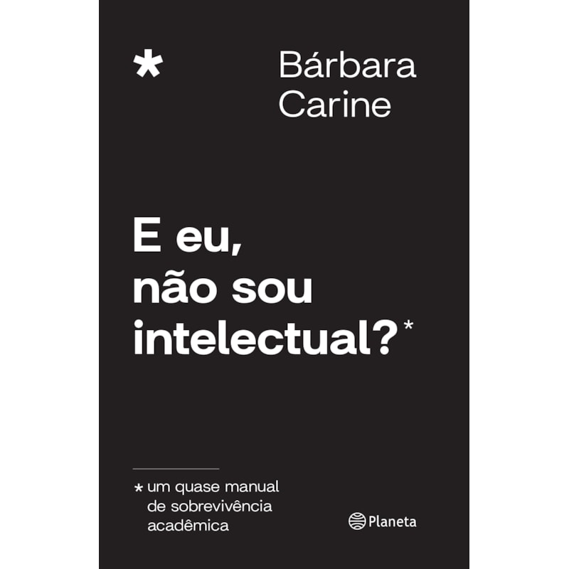 E EU, NÃO SOU INTELECTUAL?: UM QUASE MANUAL DE SOBREVIVÊNCIA ACADÊMICA