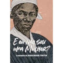 "E EU NÃO SOU UMA MULHER?": A NARRATIVA DE SOJOURNER TRUTH