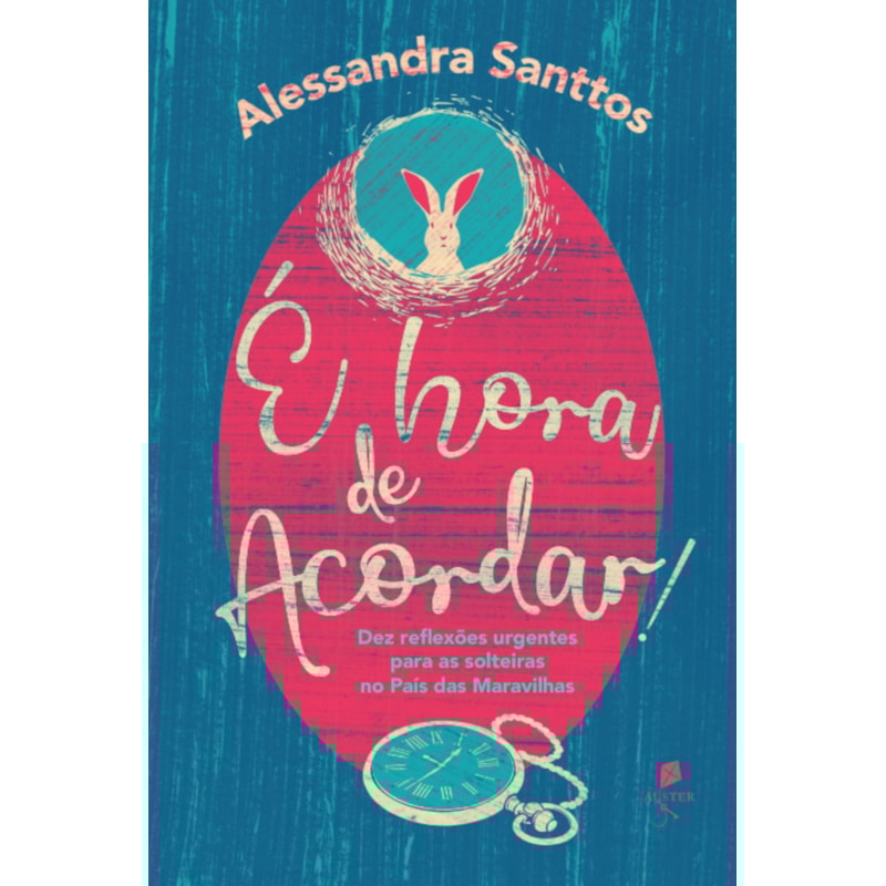 É HORA DE ACORDAR! DEZ REFLEXÕES URGENTES PARA AS SOLTEIRAS NO PAÍS DAS MARAVILHAS