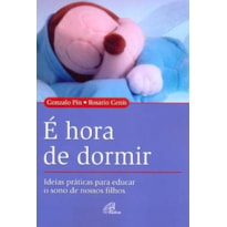 É HORA DE DORMIR: IDEIAS PRÁTICAS PARA EDUCAR O SONO DE NOSSOS FILHOS