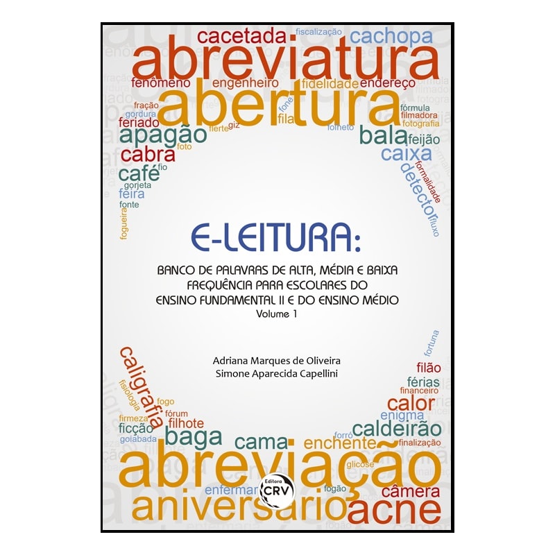 E-LEITURA: BANCO DE PALAVRAS DE ALTA, MÉDIA E BAIXA FREQUÊNCIA PARA ESCOLARES DO ENSINO FUNDAMENTAL II E DO ENSINO MÉDIO VOLUME 1