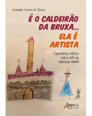 É O CALDEIRÃO DA BRUXA... ELA É ARTISTA: EXPERIÊNCIA ESTÉTICA COM A ARTE NA EDUCAÇÃO INFANTIL