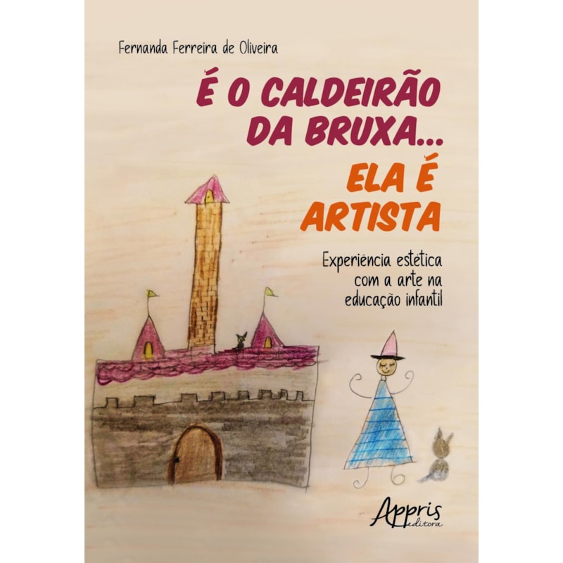 É O CALDEIRÃO DA BRUXA... ELA É ARTISTA: EXPERIÊNCIA ESTÉTICA COM A ARTE NA EDUCAÇÃO INFANTIL