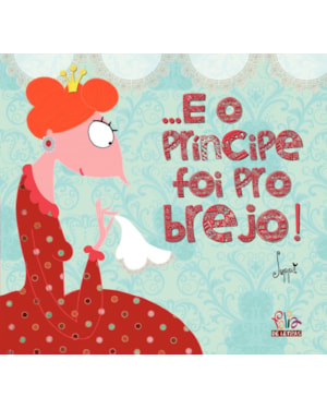 ...E O PRÍNCIPE FOI PRO BREJO!