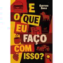 E O QUE EU FAÇO COM ISSO?