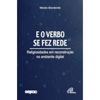 E O VERBO SE FEZ REDE: RELIGIOSIDADES EM RECONSTRUÇÃO NO AMBIENTE DIGITAL