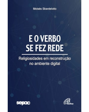 E o verbo se fez rede: religiosidades em reconstrução no ambiente digital