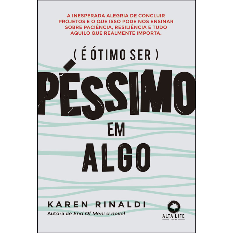 É ótimo ser péssimo em algo: a inesperada alegria de concluir projetos e o que isso pode ensinar sobre paciência, resiliência e tudo aquilo que realmente importa