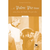 E PADRE PIO DISSE - VOLUME 2: UMA FRASE DE PADRE PIO POR DIA