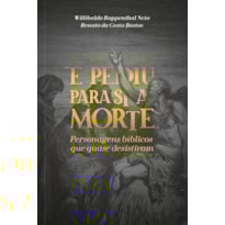E Pediu Para si a Morte: Personagens Bíblicos que Quase Desistiram: personagens bíblicos que quase desistiram