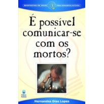 É POSSÍVEL COMUNICAR-SE COM OS MORTOS?: RESPOSTAS DE DEUS PARA PERGUNTAS DIFÍCEIS.