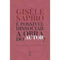 É POSSÍVEL DISSOCIAR A OBRA DO AUTOR?