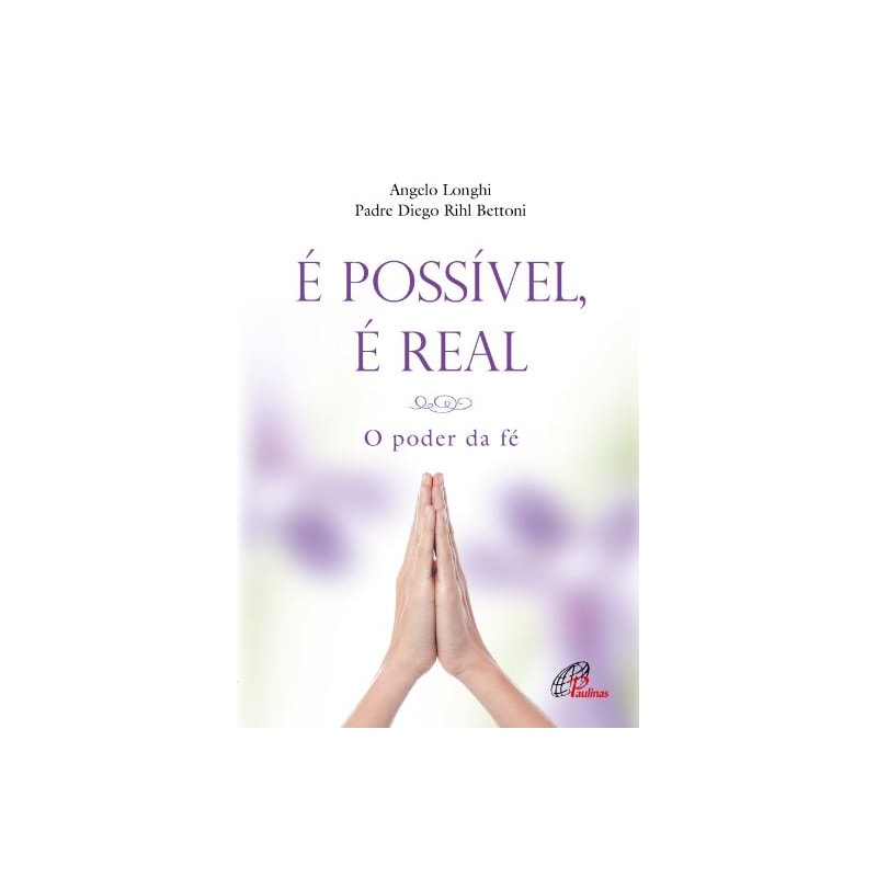 É POSSÍVEL, É REAL: O PODER DA FÉ